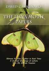 9781669865049-1669865045-The Luna Moth Papers: Mirrors for One Another in Real Time: a 20-Year Exchange of Letters with My English Teacher