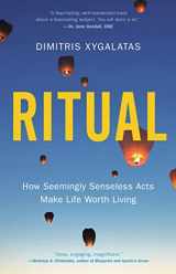 9780316462402-0316462403-Ritual: How Seemingly Senseless Acts Make Life Worth Living