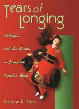 9780674012769-0674012763-Tears of Longing: Nostalgia and the Nation in Japanese Popular Song (Harvard East Asian Monographs)