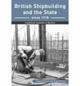 9780967482668-0967482666-British Shipbuilding and the State Since 1918: A Political Economy of Decline