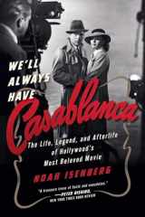 9780393355666-0393355667-We'll Always Have Casablanca: The Legend and Afterlife of Hollywood's Most Beloved Film