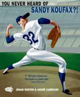 9780553498424-0553498428-You Never Heard of Sandy Koufax?!