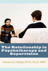9781070705460-1070705462-The Relationship in Psychotherapy and Supervision
