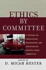 9780742550469-074255046X-Ethics by Committee: A Textbook on Consultation, Organization, and Education for Hospital Ethics Committees