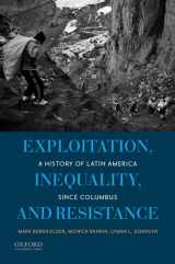 9780199837618-0199837619-Exploitation, Inequality, and Resistance: A History of Latin America since Columbus