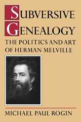 9780520051782-0520051785-Subversive Genealogy: The Politics and Art of Herman Melville