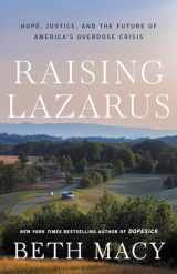 9780316430227-0316430226-Raising Lazarus: Hope, Justice, and the Future of America’s Overdose Crisis