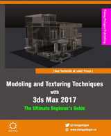 9781539666042-1539666042-Modeling and Texturing Techniques with 3ds Max 2017: The Ultimate Beginner's Guide