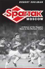 9780801447426-0801447429-Spartak Moscow: A History of the People's Team in the Workers' State