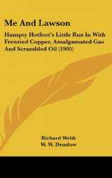 9781161710229-1161710221-Me And Lawson: Humpty Hotfoot's Little Run In With Frenzied Copper, Amalgamated Gas And Scrambled Oil (1905)