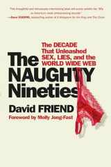9781538767498-153876749X-The Naughty Nineties: The Decade that Unleashed Sex, Lies, and the World Wide Web