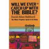 9780830703302-0830703306-Will We Ever Catch Up With The Bible? (The Minor Prophets Speak to Us Today)