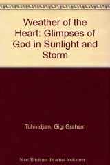 9780801089077-0801089077-Weather of the Heart: Glimpses of God in Sunlight and Storm