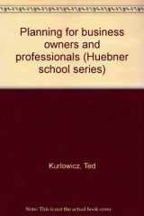 9780943590127-0943590124-Planning for business owners and professionals (Huebner school series)