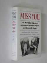 9780820311456-0820311456-Miss You: The World War II Letters of Barbara Wooddall Taylor and Charles E. Taylor