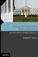 9780195378719-0195378717-Getting the Government America Deserves: How Ethics Reform Can Make a Difference