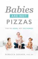 9781732549630-173254963X-Babies Are Not Pizzas: They're Born, Not Delivered