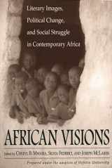 9780275971021-0275971023-African Visions: Literary Images, Political Change, and Social Struggle in Contemporary Africa