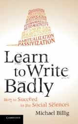 9781107027053-1107027055-Learn to Write Badly: How to Succeed in the Social Sciences