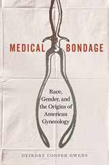 9780820351353-0820351350-Medical Bondage: Race, Gender, and the Origins of American Gynecology