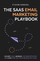 9781778074097-177807409X-The SaaS Email Marketing Playbook: Convert Leads, Increase Customer Retention, and Close More Recurring Revenue With Email