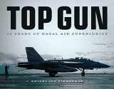 9780760363546-0760363544-Top Gun: 50 Years of Naval Air Superiority