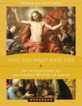 9781505119398-1505119391-That You Might Have Life: An Introduction to the Paschal Mystery of Christ Workbook