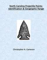 9780578642390-0578642395-North Carolina Projectile Points: Identification & Geographic Range (North American Projectile Point Identification Guides)