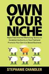 9781935953289-1935953281-Own Your Niche: Hype-Free Internet Marketing Tactics to Establish Authority in Your Field and Promote Your Service-Based Business