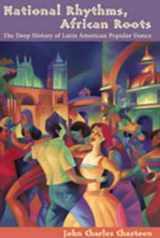 9780826329417-0826329411-National Rhythms, African Roots: The Deep History of Latin American Popular Dance (Diálogos Series)