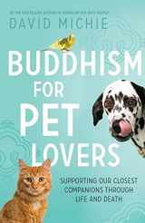 9780994488145-0994488149-Buddhism for Pet Lovers: Supporting our Closest Companions through Life and Death