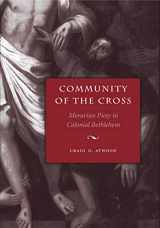 9780271058559-0271058552-Community of the Cross: Moravian Piety in Colonial Bethlehem (Max Kade Research Institute: Germans Beyond Europe)
