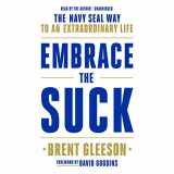 9781549136894-1549136895-Embrace the Suck: The Navy SEAL Way to an Extraordinary Life