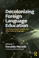 9781138320697-1138320692-Decolonizing Foreign Language Education: The Misteaching of English and Other Colonial Languages (Series in Critical Narrative)