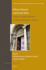 9789004274143-9004274146-Where Heaven and Earth Meet: Essays on Medieval Europe in Honor of Daniel F. Callahan (Studies in the History of Christian Thought, 174)