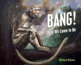 9781616144722-1616144726-Bang!: How We Came to Be