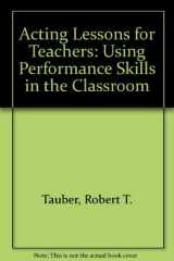 9780275948238-0275948234-Acting Lessons for Teachers: Using Performance Skills in the Classroom
