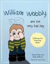 9781785921513-1785921517-William Wobbly and the Very Bad Day: A story about when feelings become too big (Therapeutic Parenting Books)