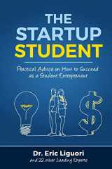 9780997419801-0997419806-The Startup Student: Practical Advice on How to Succeed as a Student Entrepreneur