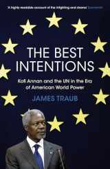 9780747587286-0747587280-The Best Intentions: Kofi Annan and the UN in the Era of American World Power