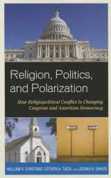 9781442221079-1442221070-Religion, Politics, and Polarization: How Religiopolitical Conflict Is Changing Congress and American Democracy