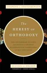 9781433501432-1433501430-The Heresy of Orthodoxy: How Contemporary Culture's Fascination with Diversity Has Reshaped Our Understanding of Early Christianity