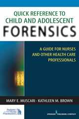 9780826124173-0826124178-Quick Reference to Child and Adolescent Forensics: A Guide for Nurses and Other Health Care Professionals