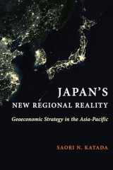 9780231190732-0231190735-Japan's New Regional Reality: Geoeconomic Strategy in the Asia-Pacific (Contemporary Asia in the World)