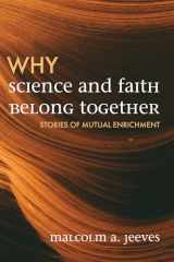 9781725286191-172528619X-Why Science and Faith Belong Together: Stories of Mutual Enrichment