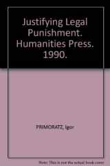 9780391036895-0391036890-Justifying Legal Punishment (Studies in Applied Philosophy)