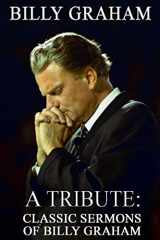 9781492804086-1492804088-Billy Graham A Tribute: Classic Sermons of Billy Graham