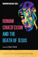 9781666739190-1666739197-Roman Crucifixion and the Death of Jesus (Crucifixion: A Multidisciplinary Investigation of the Death of Jesus of Nazareth)