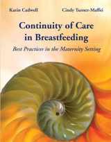 9780763751845-0763751847-Continuity of Care in Breastfeeding: Best Practices in the Maternity Setting: Best Practices in the Maternity Setting