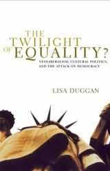 9780807079447-0807079448-The Twilight of Equality?: Neoliberalism, Cultural Politics, and the Attack on Democracy